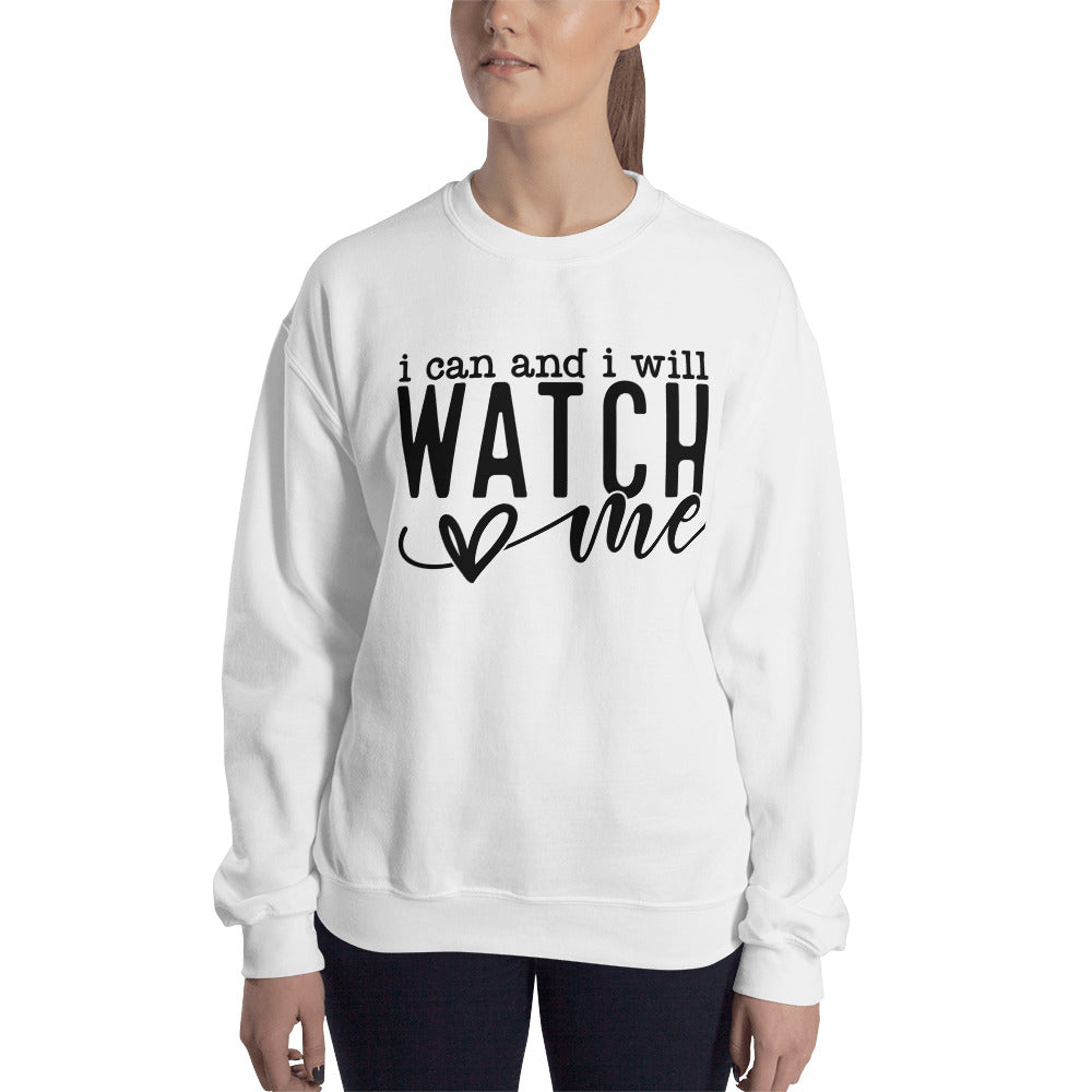 I Can and I Will Watch Me Sweatshirt