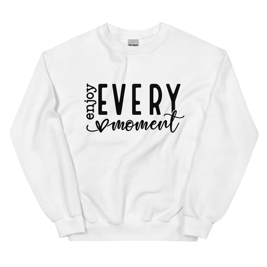 Enjoy Every Moment Sweatshirt