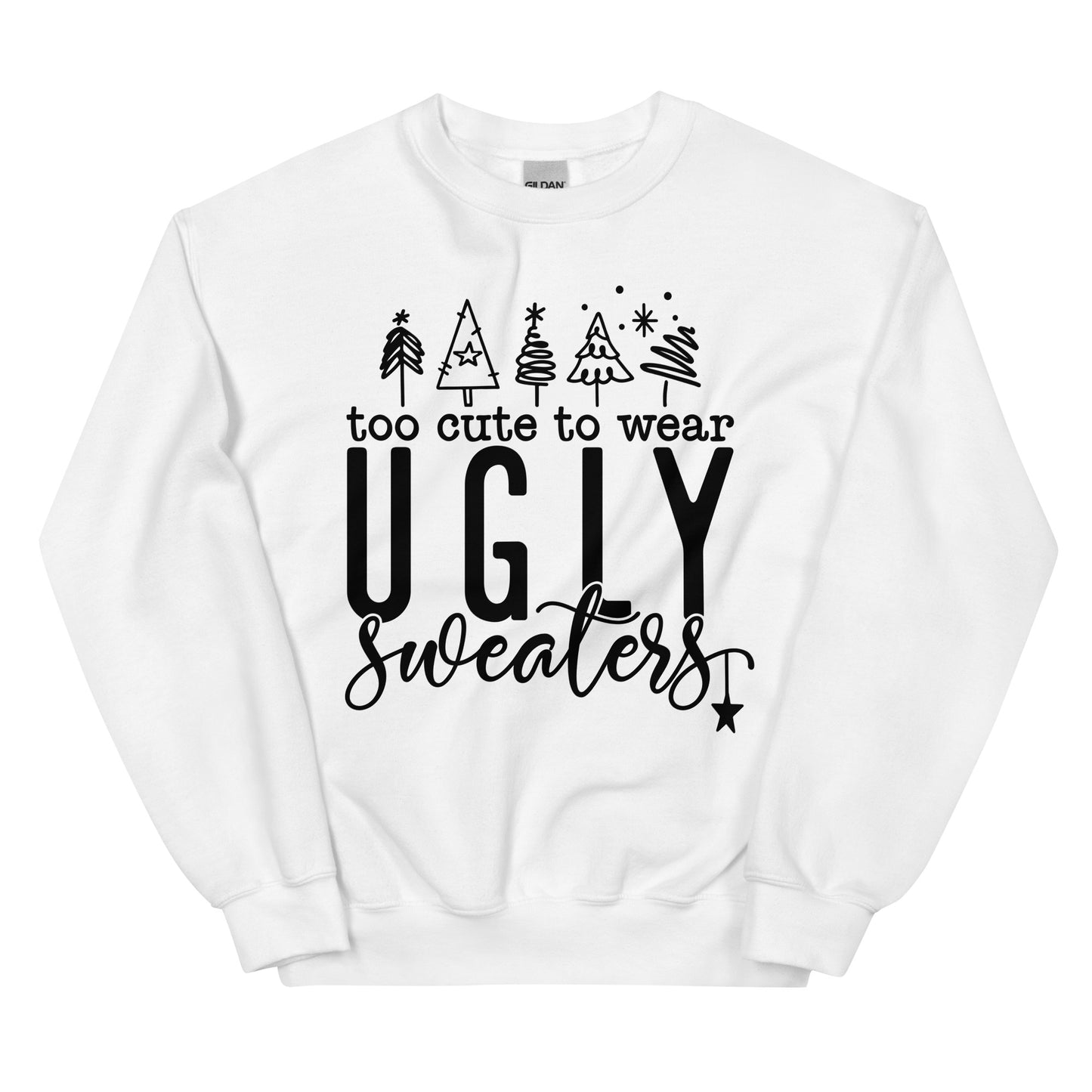 Too Cute To Wear Ugly Sweatshirt