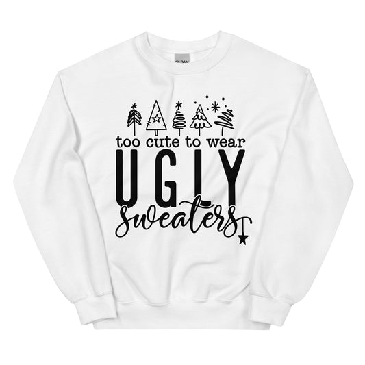 Too Cute To Wear Ugly Sweatshirt