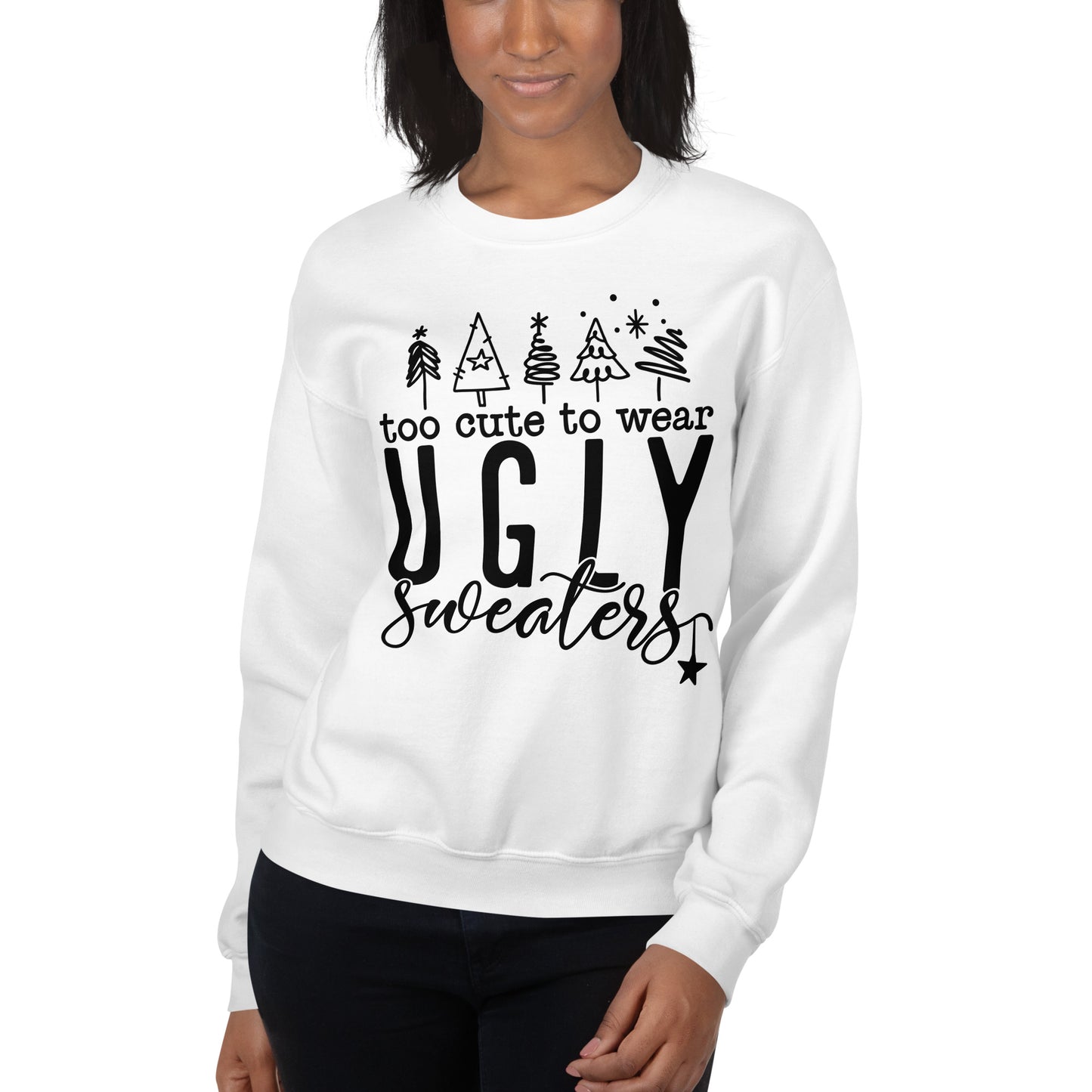 Too Cute To Wear Ugly Sweatshirt