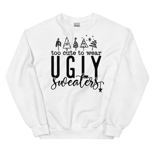 Too Cute To Wear Ugly Sweaters Sweatshirt