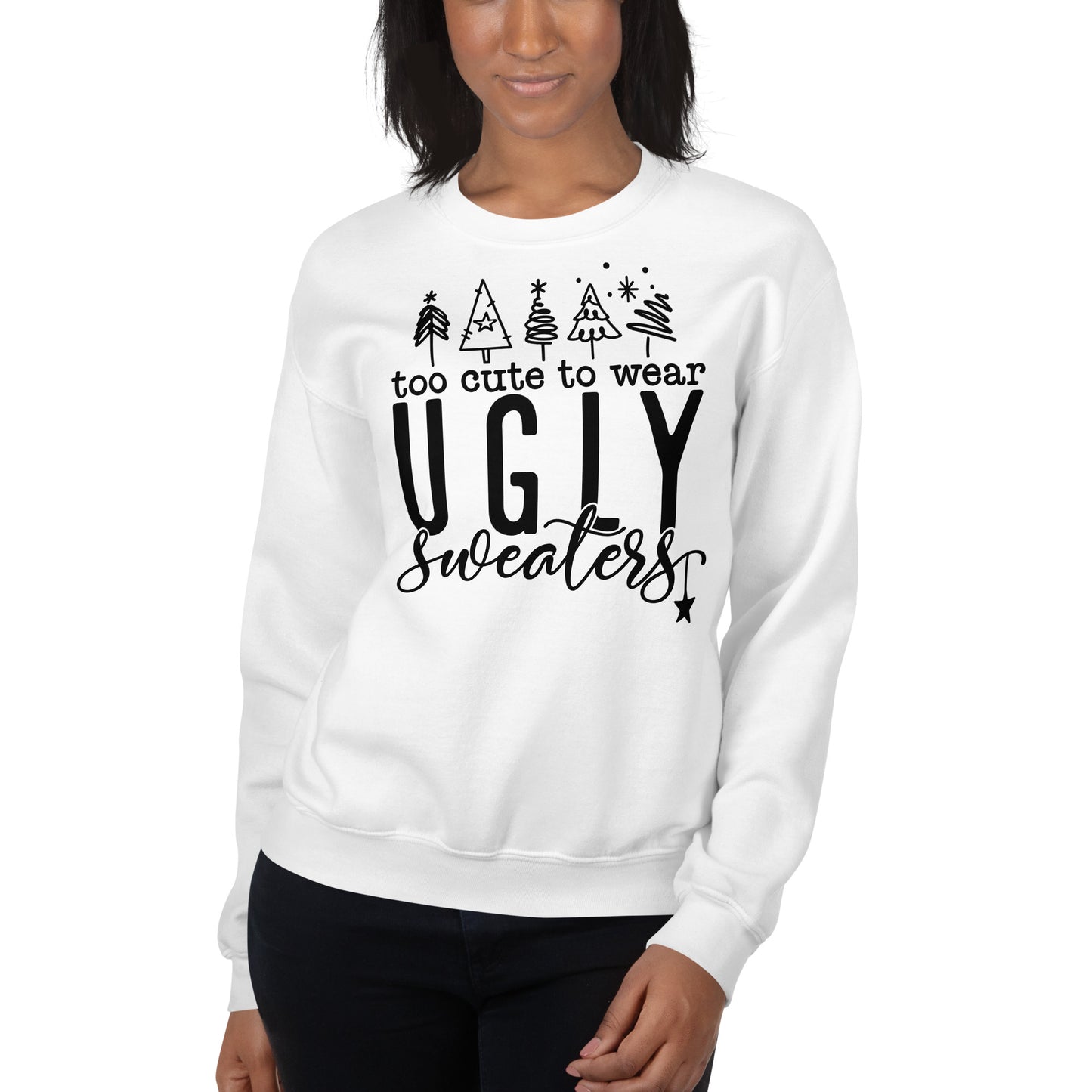 Too Cute To Wear Ugly Sweaters Sweatshirt