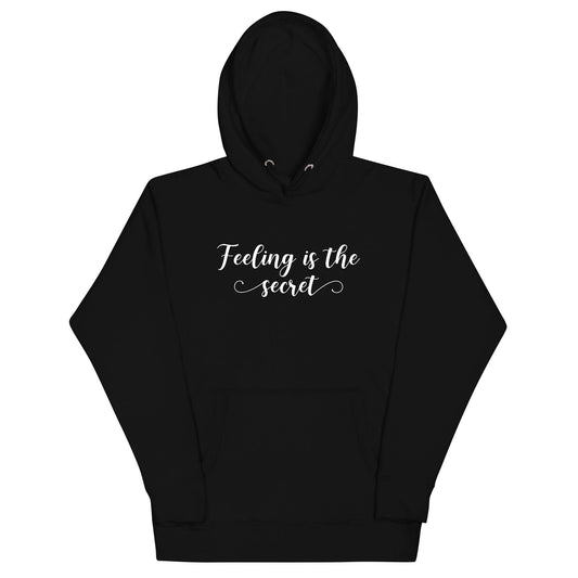 Feeling Is The Secret Hoodie - Wear High Vibe