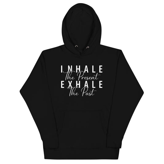 Inhale The Present Exhale The Past Hoodie - Wear High Vibe