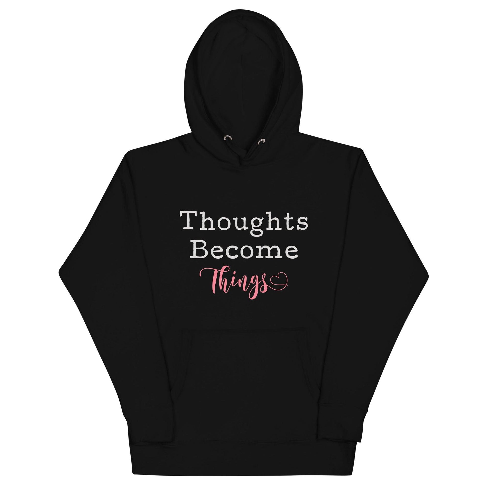 Thoughts Become Things Hoodie - Wear High Vibe