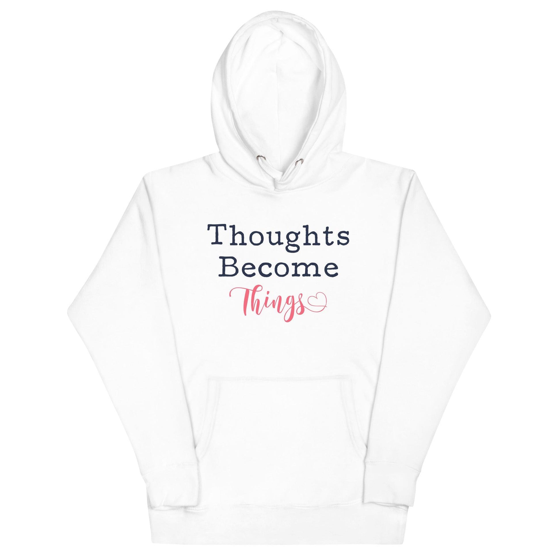 Thoughts Become Things Hoodie - Wear High Vibe