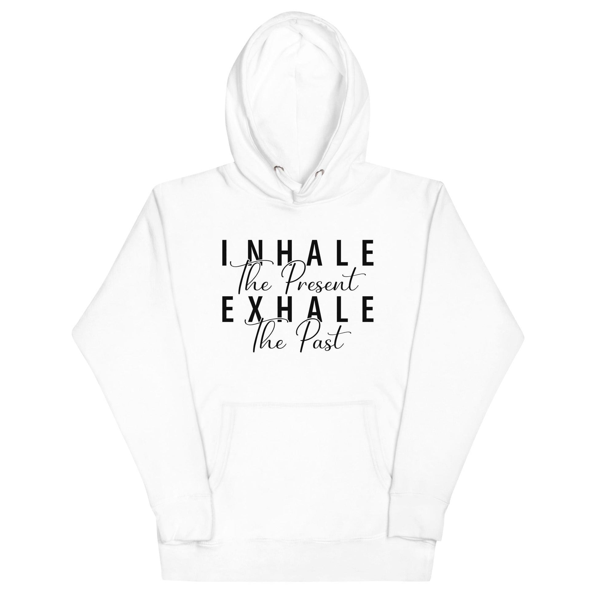 Inhale The Present Exhale The Past Hoodie - Wear High Vibe