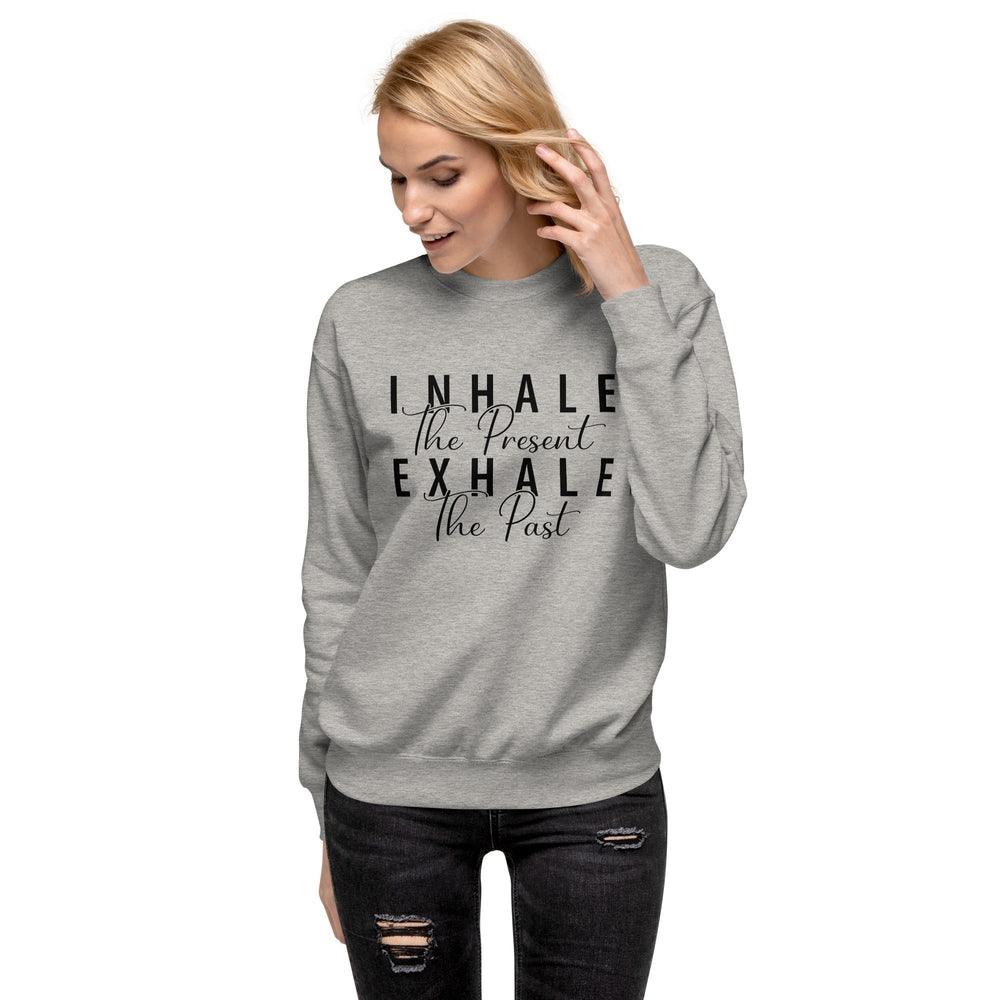 Inhale The Present Exhale The Past Sweatshirt - Wear High Vibe