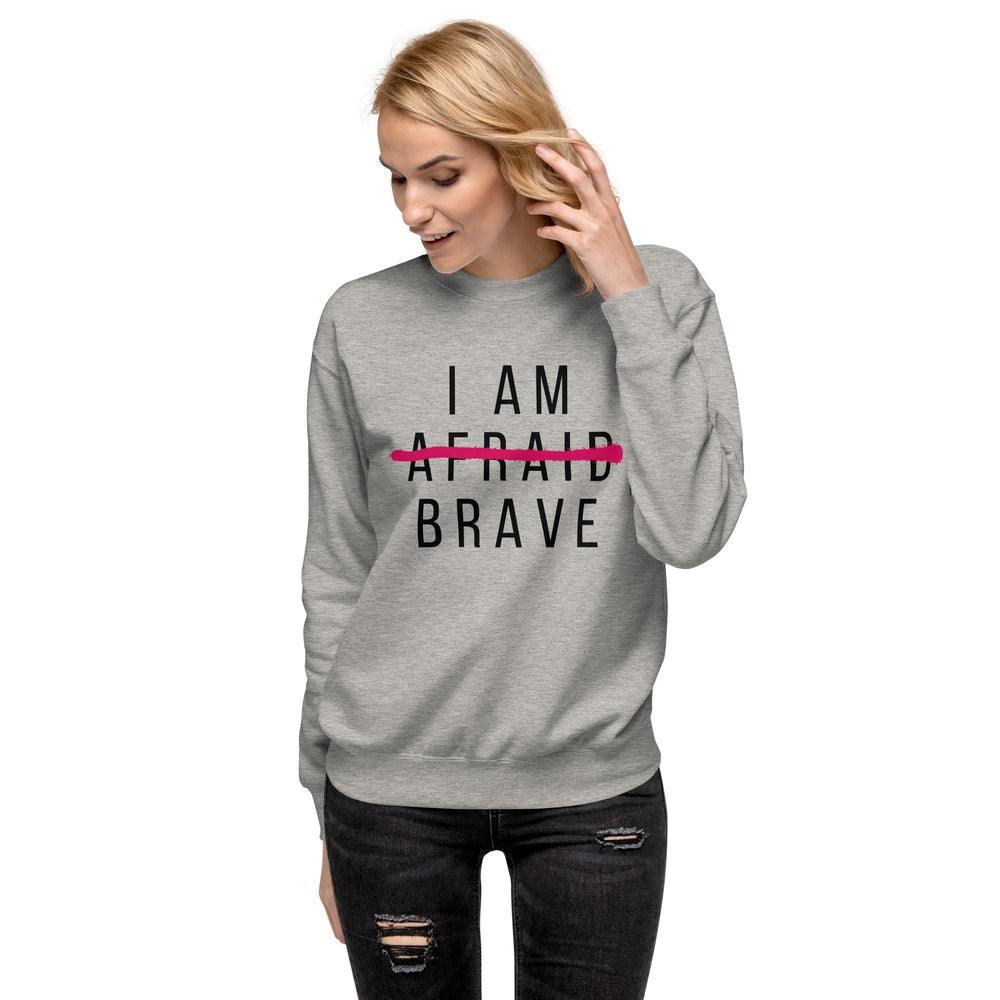 I Am Brave Sweatshirt - Wear High Vibe