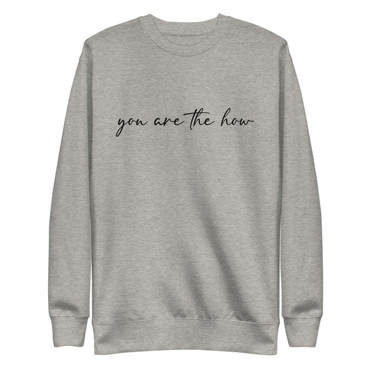 You Are The How Sweatshirt - Wear High Vibe