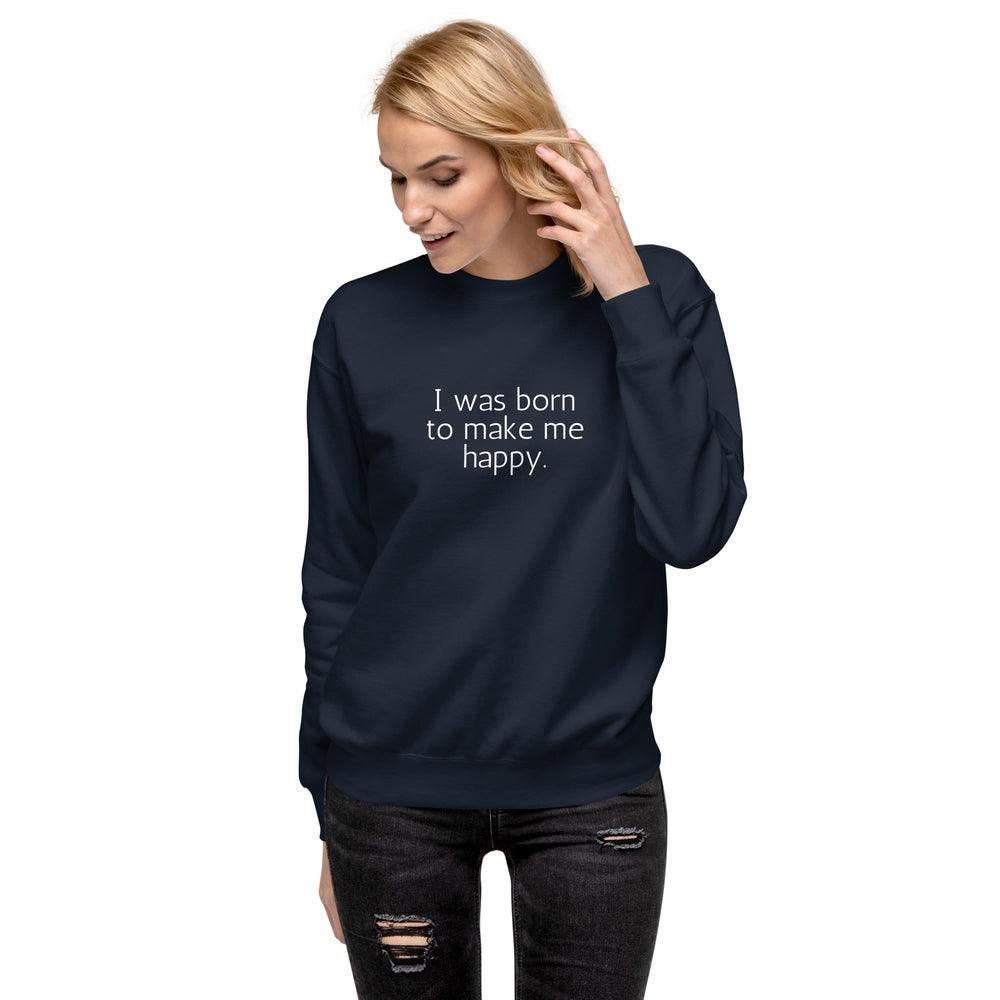 I Was Born To Make Me Happy Emoji Sweatshirt - Wear High Vibe