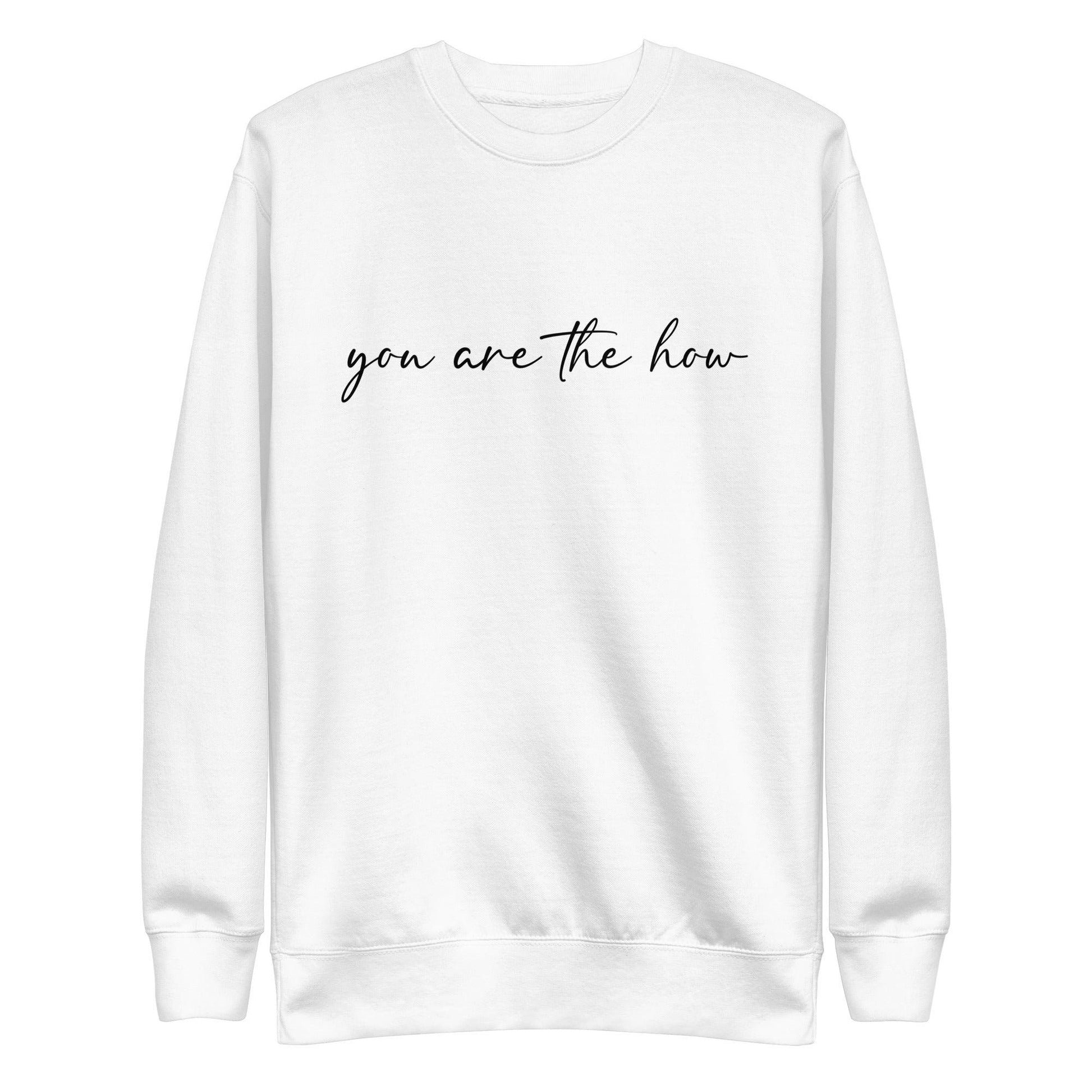 You Are The How Sweatshirt - Wear High Vibe